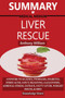 Summary Of Medical Medium Liver Rescue By Anthony William : Answers to Eczema, Psoriasis, Diabetes, Strep, Acne, Gout, Bloating, Gallstones, Adrenal Stress, Fatigue, Fatty Liver, Weight Issues, SIBO &
