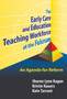The Early Care and Education Teaching Workforce at the Fulcrum : An Agenda for Reform