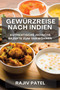 Gewurzreise nach Indien : Authentische Indische Rezepte zum Verwoehnen Gewurzreise nach Indien : Authentische Indische Rezepte zum Verwoehnen