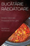 Buc&259;t&259;rie R&259;bd&259;toare : Re&539;ete Delicioase Preparate la Foc Lent