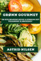 Gronn Gourmet : En Kulinarisk Reise gjennom det Veganske Kjokkenet