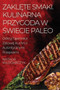 Zakl&281;te Smaki. Kulinarna Przygoda w &346;wiecie Paleo : Odkryj Tajemnice Zdrowej Kuchni z Autentycznymi Przepisami