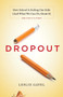 Dropout : How School Is Failing Our Kids (And What We Can Do About It)