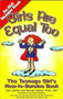 Girls are Equal Too : Teenage Girl's How-to-Survive Book