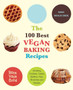 The 100 Best Vegan Baking Recipes : Amazing Cookies, Cakes, Muffins, Pies, Brownies and Breads