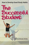 The Successful Student : How to develop good study habits
