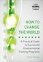 How to Change the World : A Practical Guide to Successful Environmental Training Programs