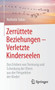 Zerruttete Beziehungen - Verletzte Kinderseelen : Das Erleben von Trennung und Scheidung der Eltern aus der Perspektive der Kinder Zerruttete Beziehungen - Verletzte Kinderseelen : Das Erleben von Trennung und Scheidung der Eltern aus der Perspektive der Kinder