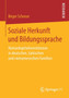 Soziale Herkunft und Bildungssprache : Humankapitalinvestitionen in deutschen, turkischen und vietnamesischen Familien