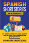 Spanish Short Stories for Intermediate (New Version) : 10+ Short Stories to Learn Spanish and Improve your Pronunciation