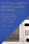 Az Etkek Varazsa Mikrohullamu Sut&337;ben : Etkezz Egeszsegesen es Gyorsan; Hasznald Ki a Mikrohullamu Sut&337;t teljes Potencialjava