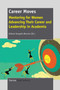 Career Moves : Mentoring for Women Advancing Their Career and Leadership in Academia