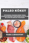 Paleo Koeket : Utforska Maten fran Vara Foerhistoriska Foerfader och Fa En Ny Syn Pa Halsa och Kost