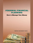 Personal Financial Planning : How to Manage Your Money
