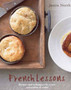 French Lessons : Recipes and Techniques for a New Generation of Cooks
