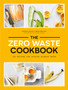 The Zero Waste Cookbook : 100 Recipes for Cooking Without Waste