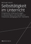 Selbsttatigkeit im Unterricht : Empirische Untersuchungen in Deutschland und Kanada zur Paradoxie padagogischen Handelns
