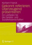 Gekonnt referieren. UEberzeugend prasentieren : Ein Leitfaden fur die Geistes- und Sozialwissenschaften