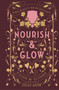 Nourish & Glow : Naturally Beautifying Foods & Elixirs : 0