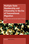 Multiple State Membership and Citizenship in the Era of Transnational Migration