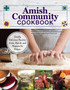 Amish Community Cookbook : Simply Delicious Recipes from Amish and Mennonite Homes