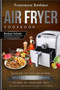 Air Fryer Cookbook : Quick and Easy Low Carb Air Fryer Recipes for Beginners to Bake, Fry, roast and Grill : 1