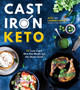 Cast Iron Keto : 75 Low-Carb One Pot Meals for the Home Cook