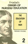 Froebel's Origin of Nursery Education Froebel's Origin of Nursery Education