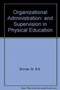 Organizational Administration : and Supervision in Physical Education