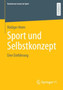 Sport und Selbstkonzept I : Grundlagen und Entwicklung