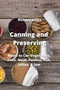 Canning and Preserving : Know to Can Vegetables, Fruit, Meat, Poultry, Fish, Jellies, & Jam