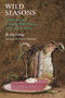 Wild Seasons : Gathering and Cooking Wild Plants of the Great Plains