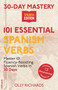 30-Day Mastery : 101 Essential Spanish Verbs: Master 101 Fluency-Boosting Spanish Verbs in 30 Days