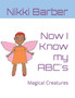Now I Know my ABC's : Magical Creatures