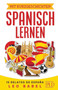 Mit Kurzgeschichten Spanisch lernen - 15 relatos de Espana : Spanien und seine Kultur kennen lernen. 15 zweisprachige Kurzgeschichten fur Anfanger, Wiedereinsteiger & Fortgeschrittene mit Vokabelliste