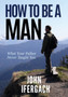 How To Be A Man : What Your Father Never Taught You