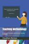 Teaching Methodology : Pedagogical Principles and Effective Teaching Strategies