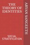 The Theory of Identities : Social Stratification The Theory of Identities : Social Stratification