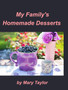 My Family's Homemade Desserts : Cook Books Cakes Cookies Homemade Desserts