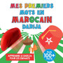 Mes Premiers Mots en Marocain Darija : Apprendre le Marocain Darija pour les enfants, Lettres, Chiffres, Couleurs, Fruits et Animaux