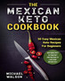 The Mexican Keto Cookbook : 50 Easy Mexican Keto Recipes For Beginners. Add Some Spicy To Your Diet And Prepare To Lose Your Weight Fast