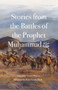 Stories from the Battles of the Prophet Muhammad &65018;