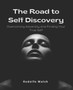The Road to Self Discovery : Overcoming Adversity and Finding Your True Self