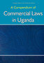 A Compendium of Commercial Laws in Uganda