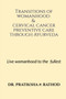 Transitions of womanhood & cervical cancer preventive care through Ayurveda