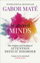 Scattered Minds : The Origins and Healing of Attention Deficit Disorder