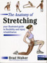 The Anatomy of Stretching : Your Illustrated Guide to Flexibility and Injury Rehabilitation
