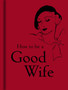 How to Be a Good Wife