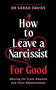 How to Leave a Narcissist ... For Good : Moving On From Abusive and Toxic Relationships