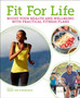 Fit for Life : Boost Your Health and Wellbeing with Practical Fitness Plans